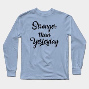 Stronger than yesterday Long Sleeve T-Shirt